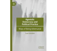Agonistic Democracy and Political Practice: Ways of Being Adversarial