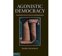 Agonistic Democracy: Constituent Power in the Era of Globalisation