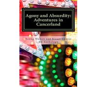 Agony and Absurdity: Adventures in Cancerland: An Anthology