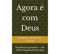 Agora é com Deus: Da pobreza ao propósito - uma história baseada em fatos reais