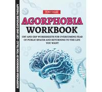 Agoraphobia Workbook: CBT and ERP Worksheets for Overcoming Fear of Public Spaces and Returning to the Life You Want