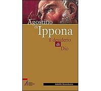 Agostino di Ippona. Il desiderio di Dio