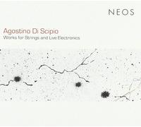Agostino Di Scipio - Works For Strings And Live Electronics