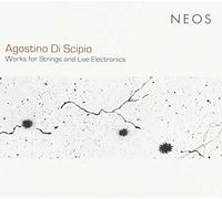 Agostino Di Scipio - Works For Strings And Live Electronics
