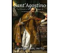 Agostino: Tra Miracoli e Spirito - Il Viaggio di un’anima verso la Luce