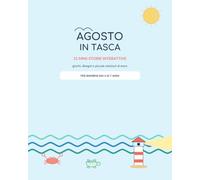 Agosto in tasca: 31 mini-storie interattive: giochi, disegni e piccole missioni al mare per bambini dai 4 ai 7 anni