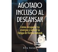 Agotado Incluso al Descansar: Cómo recuperar tu energía y vencer la fatiga de forma natural