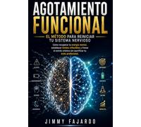 Agotamiento Funcional: El Método para Reiniciar tu Sistema Nervioso: Cómo recuperar tu energía mental, establecer límites inflexibles y frenar el estrés crónico sin sacrificar tu éxito profesional.