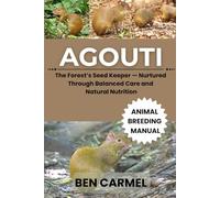 AGOUTI: The Forest’s Seed Keeper - Nurtured Through Balanced Care and Natural Nutrition