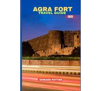 AGRA FORT TRAVEL GUIDE 2025: A Regal Tapestry of Architecture, Heritage, and Imperial Tales