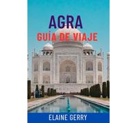 AGRA GUÍA DE VIAJE: Explora las joyas ocultas del Taj Mahal, el Fuerte de Agra y el Triángulo Dorado