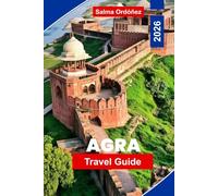 Agra Travel Guide 2026: Discover the Taj Mahal, Mughal Architecture, Local Markets, Cultural Experiences, and Practical Tips for Your India Trip