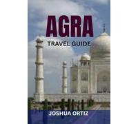 AGRA TRAVEL GUIDE: Discover Local Food, Cultural Heritage, Day Trips & Shopping Spots With Insider Tips, Maps & Budget Travel Advice