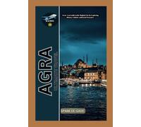 AGRA ULTIMATE TRAVEL: A Low Cost Guide to the Mughal City for Exploring History, Culture, and Local Treasures (De-Best Budget and Luxury Travel Guide)