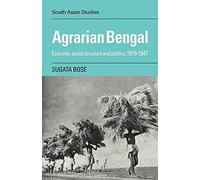 Agrarian Bengal: Economy, Social Structure and Politics, 1919-1947: 36 (Cambridge South Asian Studies, Series Number 36)