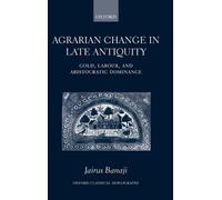 Agrarian Change in Late Antiquity: Gold, Labour, and Aristocratic Dominance by B