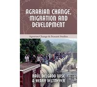 Agrarian Change, Migration and Development: 6 (Agrarian Change and Peasant Studies)