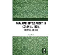 Agrarian Development in Colonial India: The British and Bihar
