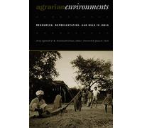 Agrarian Environments: Resources, Representations, and Rule in India