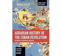 Agrarian History of the Cuban Revolution: Dilemmas of Peripheral Socialism (Studies in Critical Social Sciences)