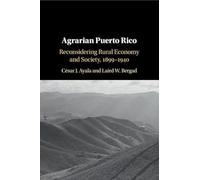 Agrarian Puerto Rico: Reconsidering Rural Economy and Society, 1899-1940