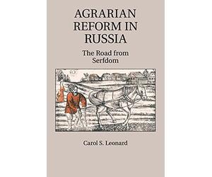 Agrarian Reform in Russia: The Road from Serfdom