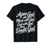 Agree Move End with God Never Doubt - T-Shirt