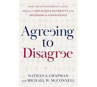 Agreeing to Disagree: How the Establishment Clause Protects Religious Diversity and Freedom of Conscience (Inalienable Rights)