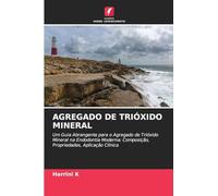 AGREGADO DE TRIÓXIDO MINERAL: Um Guia Abrangente para o Agregado de Trióxido Mineral na Endodontia Moderna: Composição, Propriedades, Aplicação Clínica