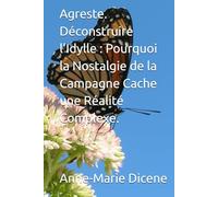 Agreste. Déconstruire l'Idylle : Pourquoi la Nostalgie de la Campagne Cache une Réalité Complexe.