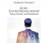Agri-Entrepreneurship: Theory, Practice, and Development
