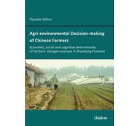 Agri-environmental Decision-making of Chinese Farmers : Economic, social and cognitive determinants of farmers’ nitrogen overuse in Shandong Province