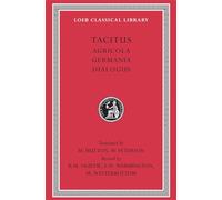 Agricola. Germania. Dialogue on Oratory (Loeb Classical Library 35)