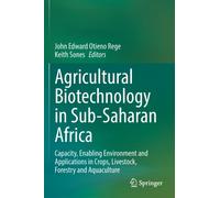 Agricultural Biotechnology in Sub-Saharan Africa : Capacity, Enabling Environment and Applications in Crops, Livestock, Forestry and Aquaculture