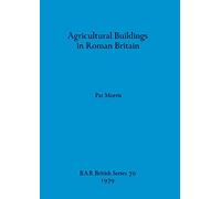 Agricultural Buildings in Roman Britain: 70 (British Archaeological Reports British Series)