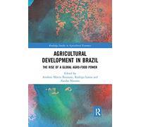 Agricultural Development in Brazil: The Rise of a Global Agro-food Power (Routledge Studies in Agricultural Economics)