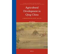 Agricultural Development in Qing China: A Quantitative Study, 1661-1911: 14/3 (The Quantitative Economic History of China, 14/3)