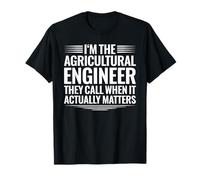 Agricultural Engineer When It Actually Matters T-Shirt