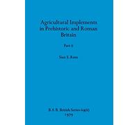 Agricultural Implements in Prehistoric and Roman Britain, Part ii: 69 (BAR British)