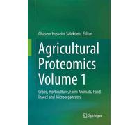 Agricultural Proteomics Volume 1 : Crops, Horticulture, Farm Animals, Food, Insect and Microorganisms