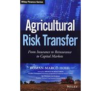Agricultural Risk Transfer: From Insurance to Reinsurance to Capital Markets (Wiley Finance)