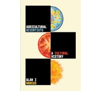 Agricultural Scientists : A Cultural History