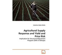 Agricultural Supply Response under Yield and Price Risk: Implication for Structural Adjustment Program (SAP) in Ethiopia
