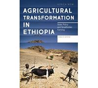 Agricultural Transformation in Ethiopia: State Policy and Smallholder Farming (Africa Now)