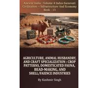 AGRICULTURE, ANIMAL HUSBANDRY, AND CRAFT SPECIALIZATION : CROP PATTERNS, DOMESTICATED FAUNA, BEAD-MAKING, AND SHELL/FAIENCE INDUSTRIES: Ancient India ... Heritage of India : Mega Historical Series)