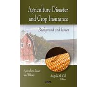 Agriculture Disaster & Crop Insurance: Background & Issues (Agriculture Issues and Policies)