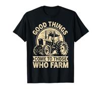 Agriculture Good Things Come to Those Who Farm T-Shirt