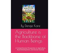 Agriculture is the Backbone of Human Beings: A Comprehensive Perspective on Agriculture, Rural Development, and Human Survival
