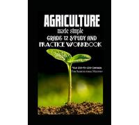 AGRICULTURE MADE SIMPLE: GRADE 12 STUDY AND PRACTICE WORKBOOK: Your Step-By-Step Companion For Agricultural Mastery