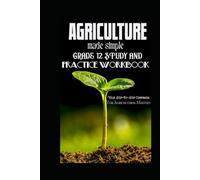 AGRICULTURE MADE SIMPLE: GRADE 12 STUDY AND PRACTICE WORKBOOK: Your Step-By-Step Companion For Agricultural Mastery